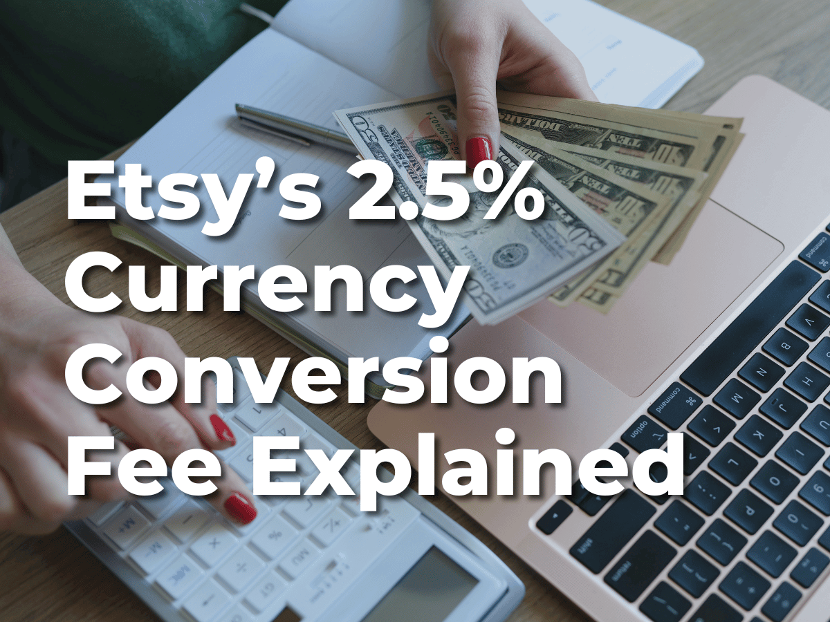 Etsy Currency Conversion Fees Explained